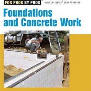 Foundations & Concrete Work (for Pros by Pros) Paperwork Taunton Press
